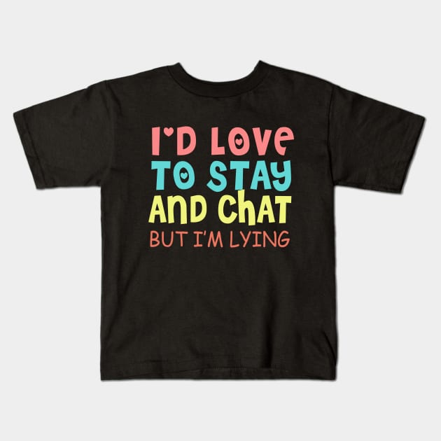 I'd Love To Stay And Chat But I'm Lying Kids T-Shirt by VintageArtwork